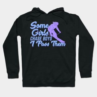 Some Girls Chase Boys I Pass Them Skier Gift Hoodie